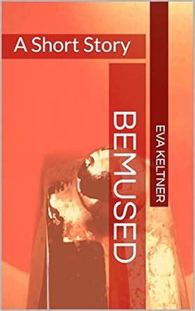 Bemused: A Short Story eBook : Keltner, Eva, Neimiec, Sarah: Amazon.in ...