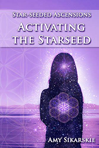 Star-Seeded Ascensions: Activating the Starseed eBook : Sikarskie, Amy ...