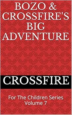 Bozo & Crossfire's Big Adventure: For The Children Series Volume 7 ...