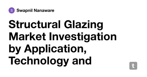 Structural Glazing Market Investigation by Application, Technology and ...