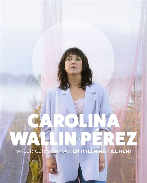 Carolina Wallin Pérez – Pärlor och Svin 15 År, En Hyllning Till Kent ...