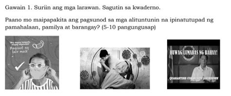 Solved: Gawain 1. Suriin ang mga larawan. Sagutin sa kwaderno. Paano mo ...