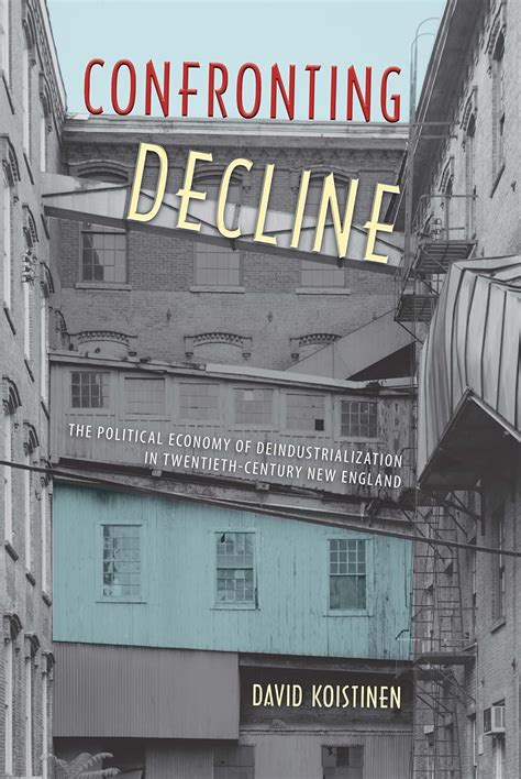 Buy Confronting Decline: The Political Economy of Deindustrialization ...