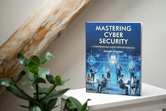 MASTERING CYBER SECURITY: A COMPREHENSIVE GUIDE FOR PROFESSIONALS : Dr ...