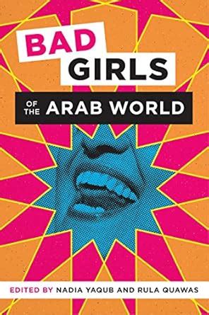 Bad Girls of the Arab World eBook : Yaqub, Nadia, Quawas, Rula: Amazon ...