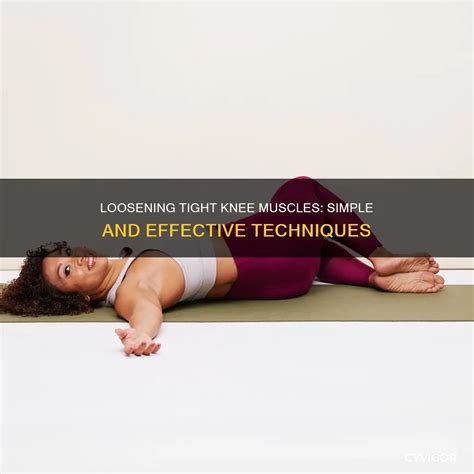 Loosening Tight Knee Muscles: Simple And Effective Techniques | CyVigor