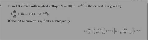 In an LR circuit with applied voltage E = 10(1e-0.1) the current i is ...