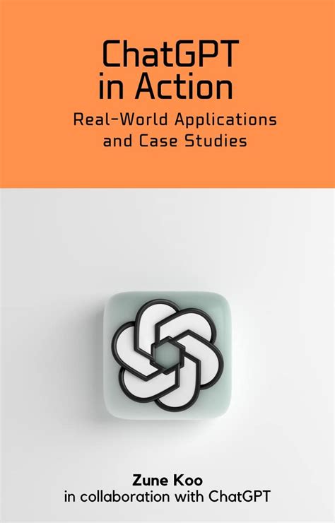 ChatGPT in Action: Real-World Applications and Case Studies eBook : Koo ...