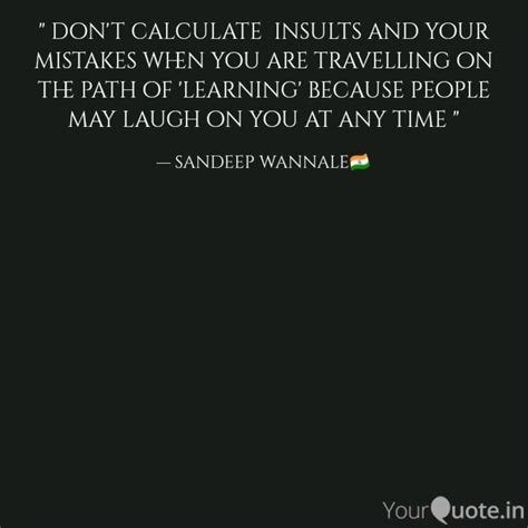 " don't calculate insult... | Quotes & Writings by Sandeep Wannale ...