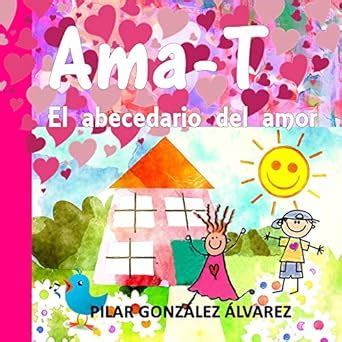 Ama-T: El abecedario del amor. Libro infantil imprescindible para ...