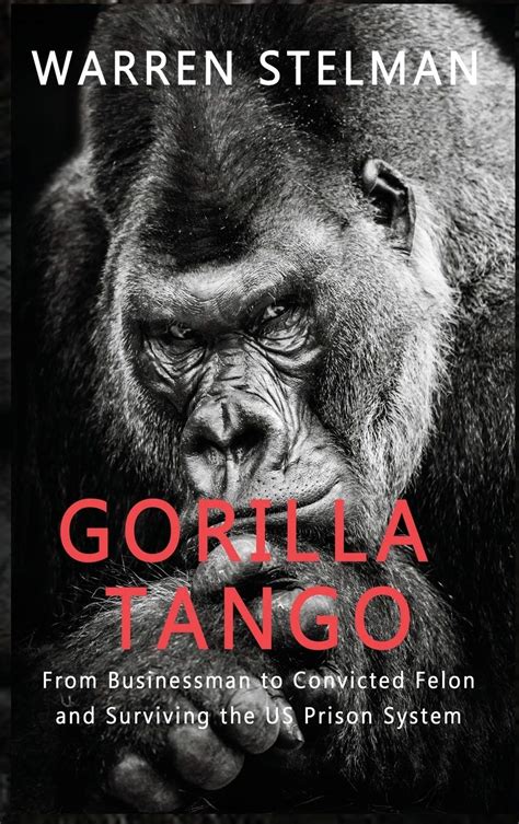 Buy Gorilla Tango: From Businessman to Convicted Felon and Surviving ...