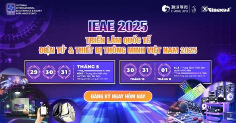 IEAE 2025 – TRIỂN LÃM QUỐC TẾ ĐIỆN TỬ & THIẾT BỊ THÔNG MINH VIỆT NAM ...