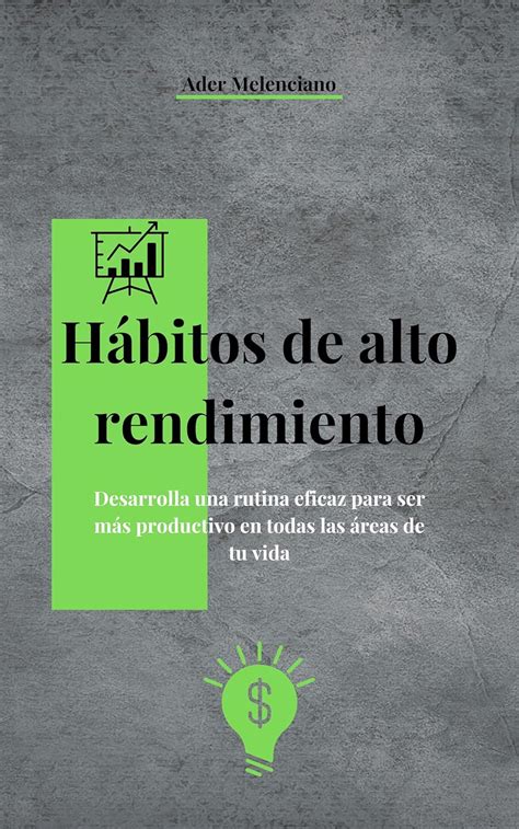 Hábitos de alto rendimiento: Desarrolla una rutina eficaz para ser más ...