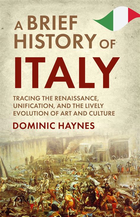 A Brief History of Italy: Tracing the Renaissance, Unification, and the Lively Evolution of Art ...