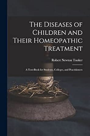 Buy The Diseases of Children and Their Homeopathic Treatment: A Text ...