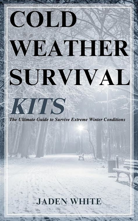 COLD WETHER SURVIVAL KITS: The Ultimate Guide to Survive Extreme Winter ...