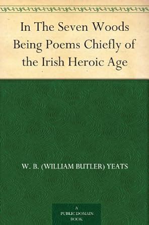 In The Seven Woods Being Poems Chiefly of the Irish Heroic Age eBook ...