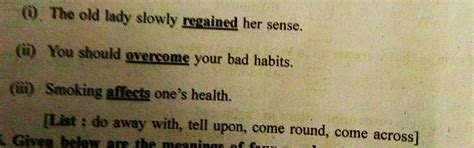 (i) The old lady slowly regained her sense. (ii) You should overcome ...