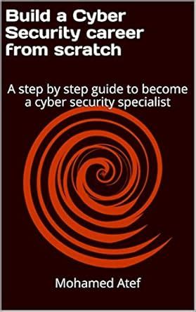 Build a Cyber Security Career from Scratch: A Step by Step Guide to ...