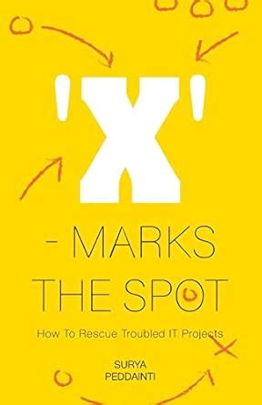 Buy 'X' - Marks The Spot: How To Rescue Troubled IT Projects Book ...