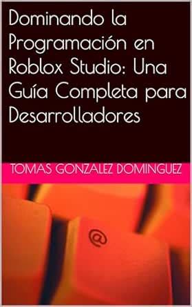 Dominando la Programación en Roblox Studio: Una Guía Completa para ...
