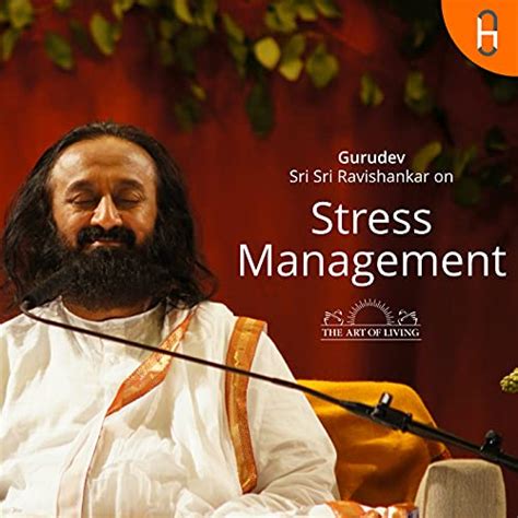 Gurudev Sri Sri Ravi Shankar on Stress Management : Art of Living ...