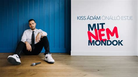 Ráadás előadás! Mit nem mondok! - Kiss Ádám önálló estje az Átriumban ...