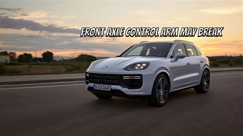 Porsche Recalls 2024 Cayenne Over Front Axle Control Arm That May Fail ...