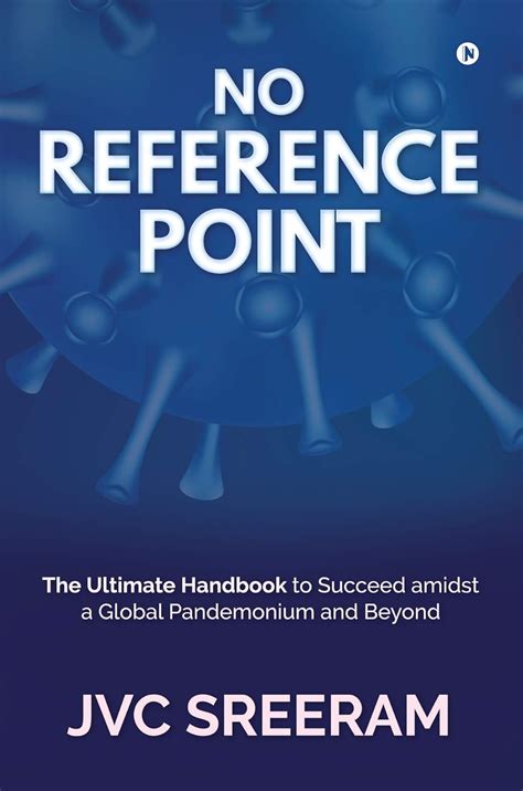 NO REFERENCE POINT : The Ultimate Handbook to Succeed amidst a Global ...