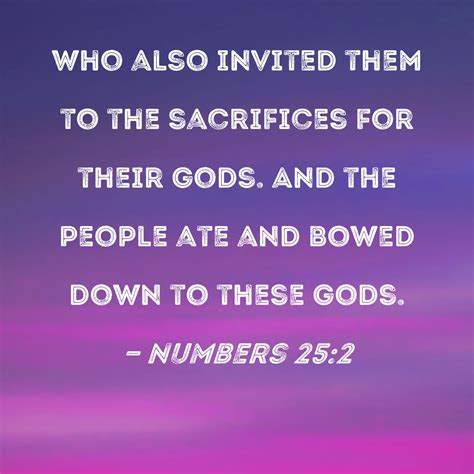 Numbers 25:2 who also invited them to the sacrifices for their gods ...