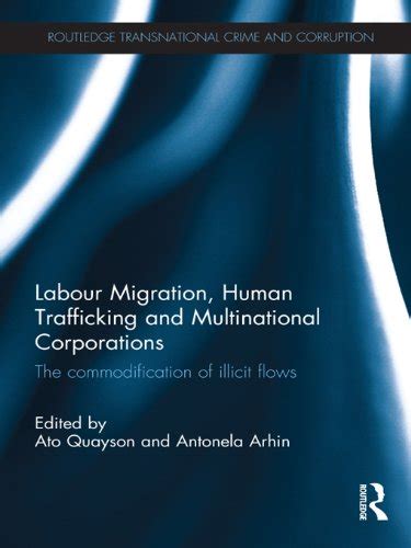 Labour Migration, Human Trafficking and Multinational Corporations: The ...