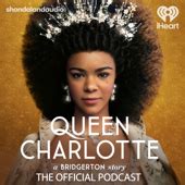 Queen Charlotte: A Bridgerton Story, The Official Podcast — listen ...
