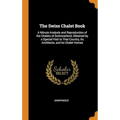 Buy The Swiss Chalet Book: A Minute Analysis and Reproduction of the ...