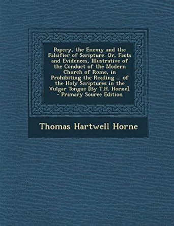 Buy Popery, the Enemy and the Falsifier of Scripture. Or, Facts and ...