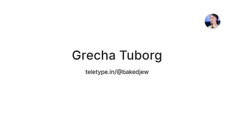 Grecha Tuborg — Teletype