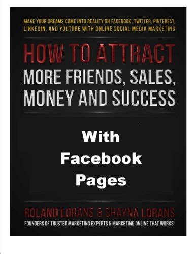 How to Attract More Friends, Sales, Money and Success with Facebook ...