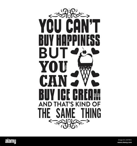 Ice Cream Quote and Saying good for poster. You can not buy happiness ...