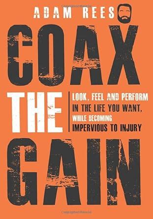 Coax the Gain: Look, Feel, and Perform in the Life You Want, While ...