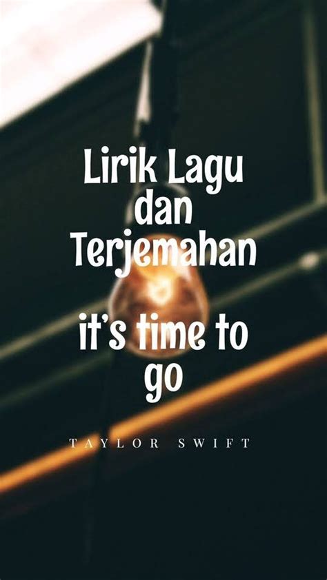 Lirik Lagu Taylor Swift - it’s time to go dan Terjemahan ~ Arti Lirik ...