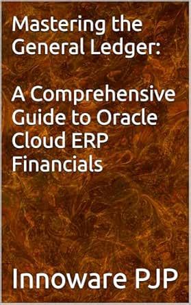 Mastering the General Ledger: A Comprehensive Guide to Oracle Cloud ERP ...