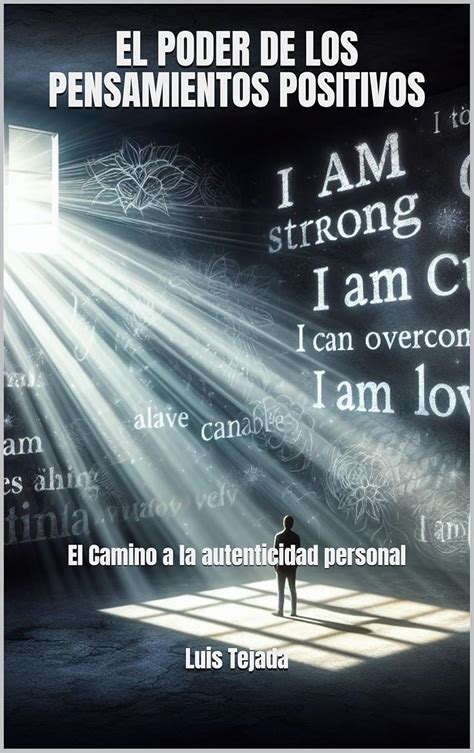 EL PODER DE LOS PENSAMIENTOS POSITIVOS: El Camino a la autenticidad ...