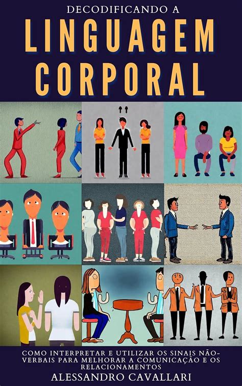 Desvendando a Linguagem Corporal: Como Interpretar e Utilizar os Sinais ...