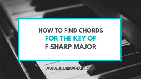 How to Play Piano Chords in F Sharp Major – Julie Swihart