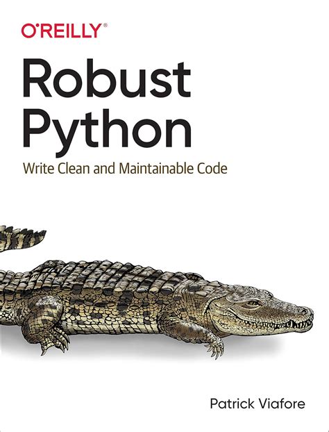 Robust Python: Write Clean and Maintainable Code eBook : Viafore ...