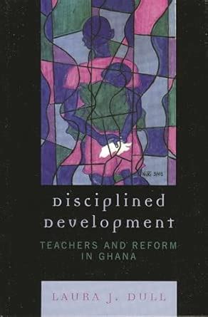 Buy Disciplined Development: Teachers and Reform in Ghana Book Online ...