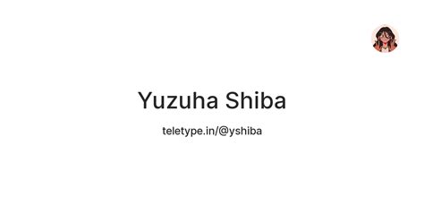 Yuzuha Shiba — Teletype