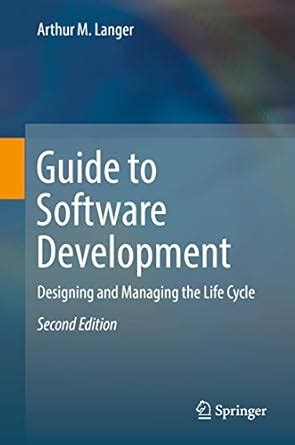Guide to Software Development: Designing and Managing the Life Cycle ...