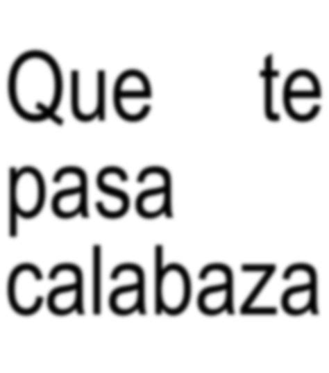 que te pasa calabaza | Frases sabias, Frases bonitas, Frases chulas