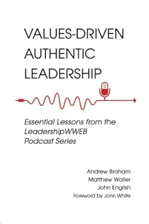 Buy Values-driven Authentic Leadership: Essential Lessons from the ...