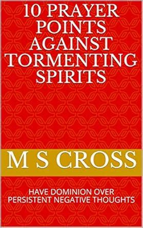 10 PRAYER POINTS AGAINST TORMENTING SPIRITS: HAVE DOMINION OVER ...